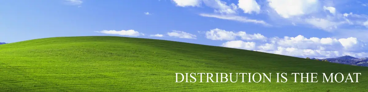 Distribution is the moat